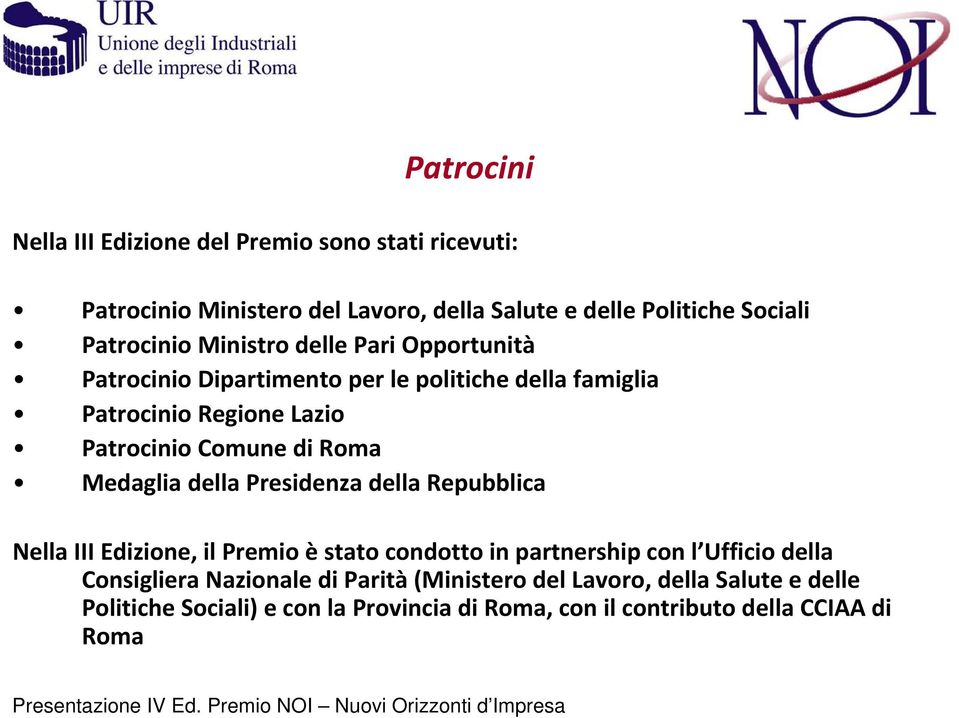 di Roma Medaglia della Presidenza della Repubblica Nella III Edizione, il Premio è stato condotto in partnership con l Ufficio della