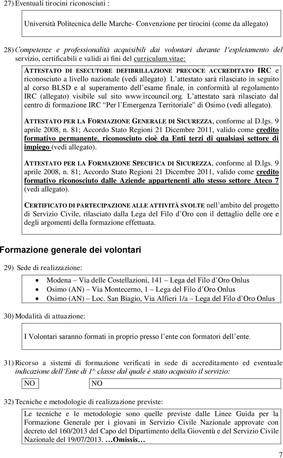 L attestato sarà rilasciato in seguito al corso BLSD e al superamento dell esame finale, in conformità al regolamento IRC (allegato) visibile sul sito www.ircouncil.org.