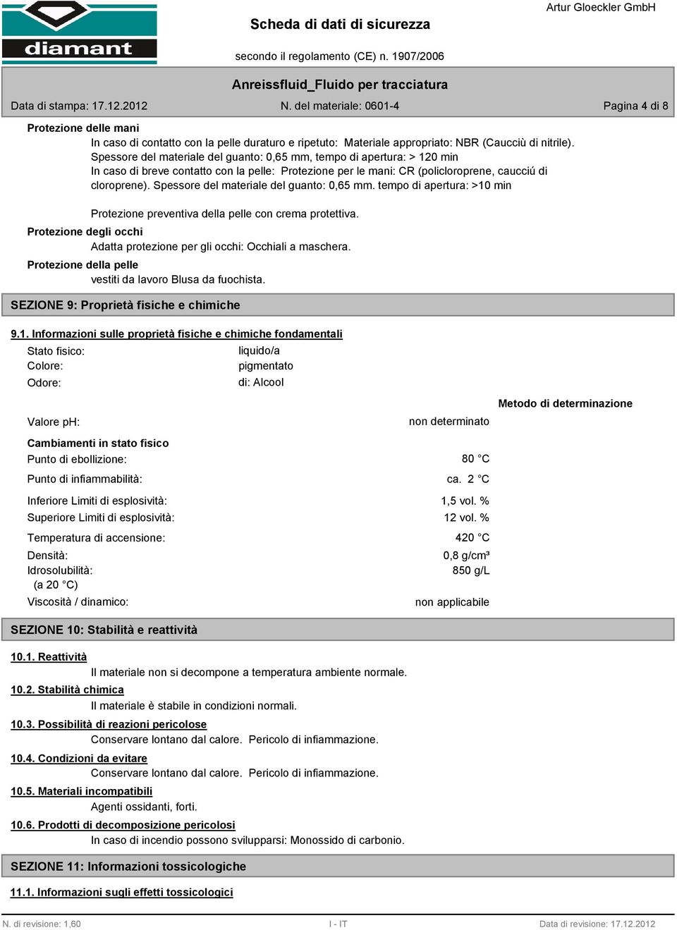 Spessore del materiale del guanto: 0,65 mm. tempo di apertura: >10 min Protezione preventiva della pelle con crema protettiva.