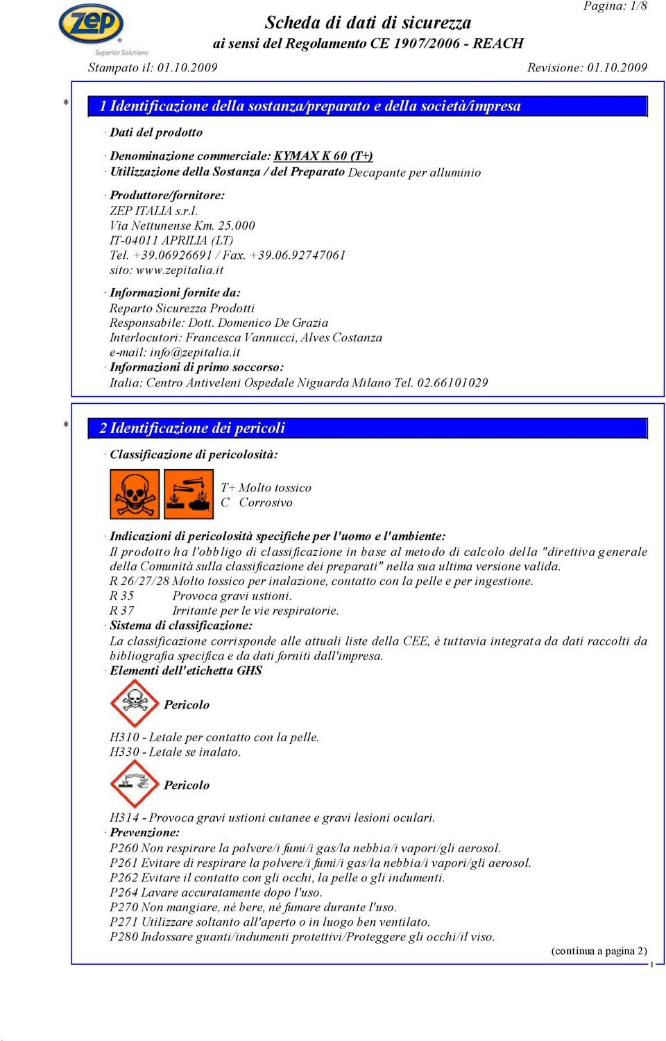 Domenico De Grazia nterlocutori: Francesca Vannucci, Alves Costanza e-mail: info@zepitalia.it nformazioni di primo soccorso: talia: Centro Antiveleni Ospedale Niguarda Milano Tel. 02.