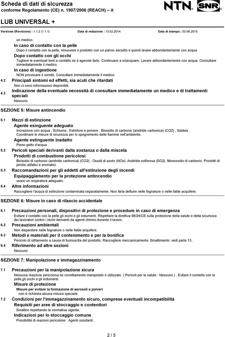 lenti a contatto se è agevole farlo. Continuare a sciacquare. Lavare abbondantemente con acqua. Consultare immediatamente il medico. In caso di ingestione NON provocare il vomito.