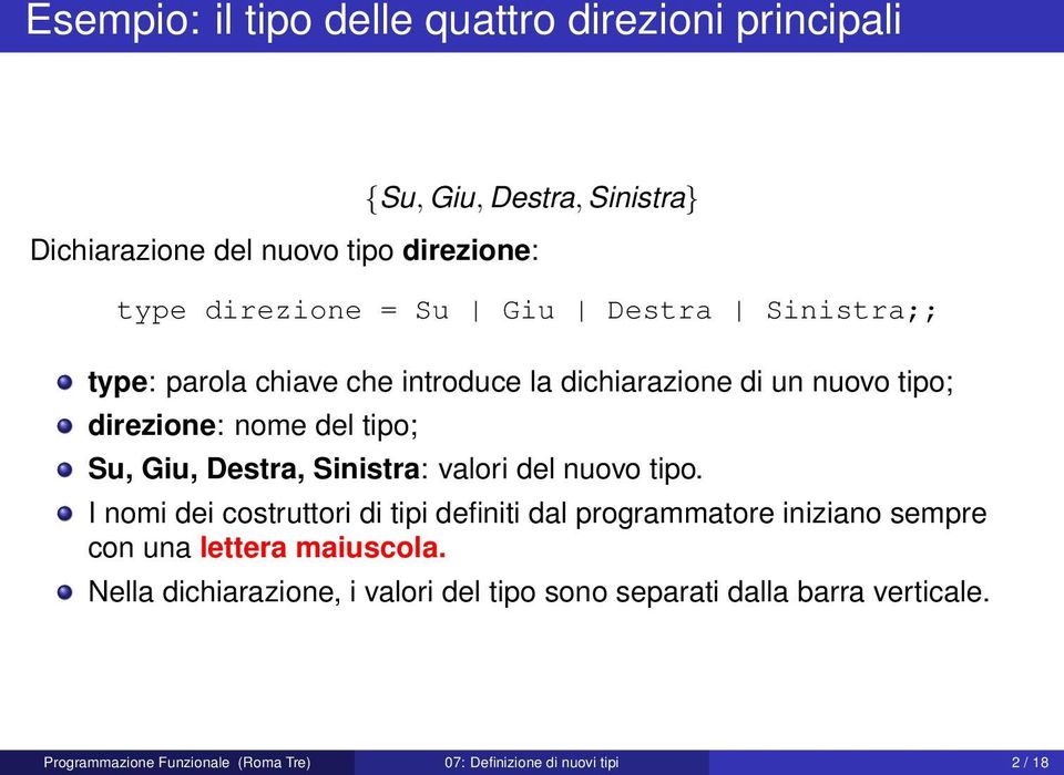 Sinistra: valori del nuovo tipo. I nomi dei costruttori di tipi definiti dal programmatore iniziano sempre con una lettera maiuscola.