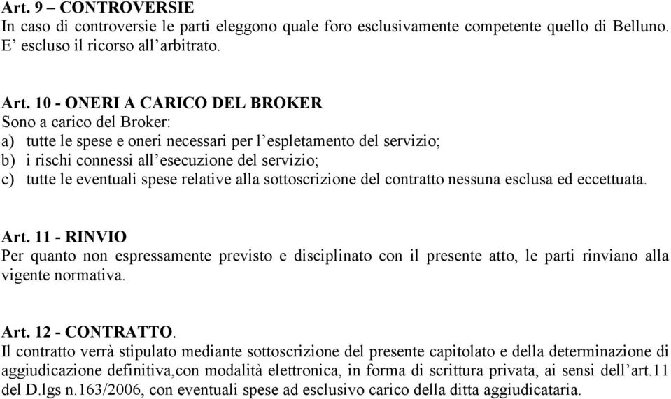 spese relative alla sottoscrizione del contratto nessuna esclusa ed eccettuata. Art.