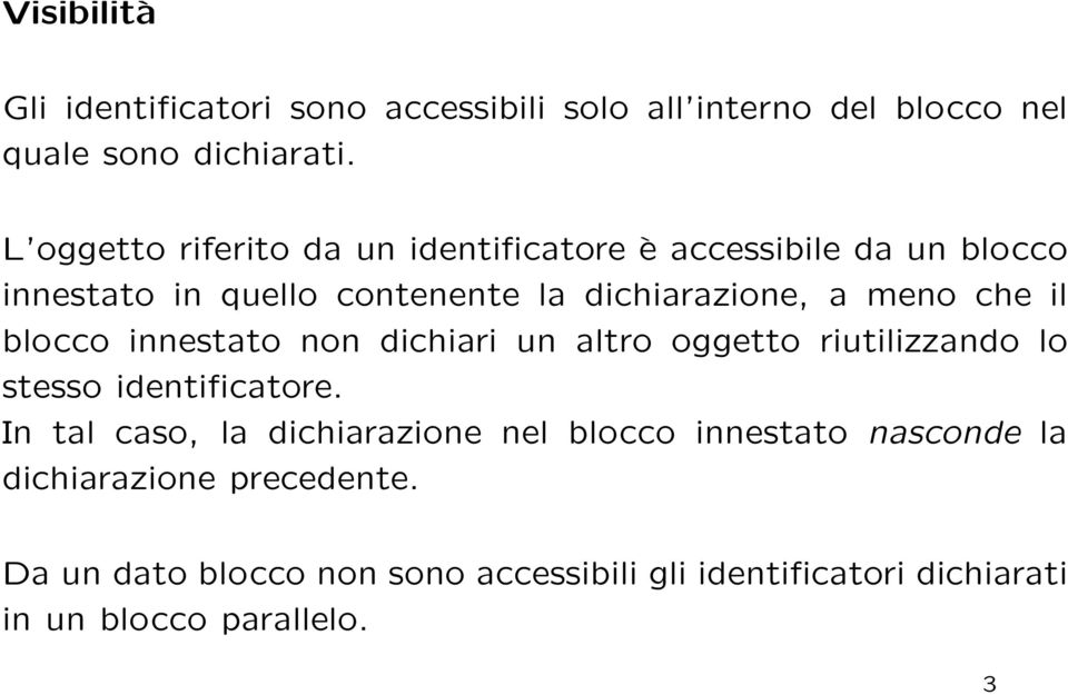 che il blocco innestato non dichiari un altro oggetto riutilizzando lo stesso identificatore.