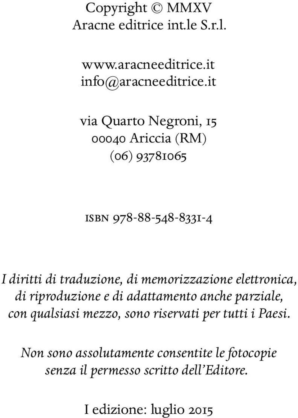 memorizzazione elettronica, di riproduzione e di adattamento anche parziale, con qualsiasi mezzo, sono