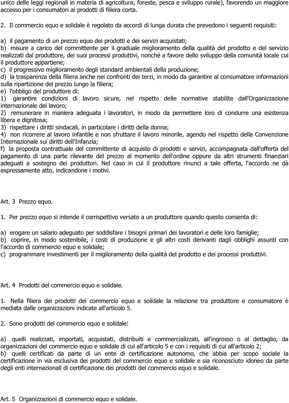 committente per il graduale miglioramento della qualità del prodotto e del servizio realizzati dal produttore, dei suoi processi produttivi, nonché a favore dello sviluppo della comunità locale cui