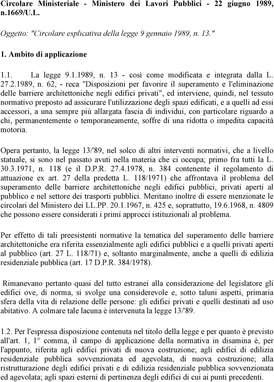 62, - reca "Disposizioni per favorire il superamento e l'eliminazione delle barriere architettoniche negli edifici privati", ed interviene, quindi, nel tessuto normativo preposto ad assicurare