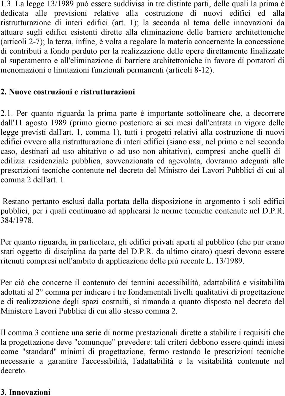 materia concernente la concessione di contributi a fondo perduto per la realizzazione delle opere direttamente finalizzate al superamento e all'eliminazione di barriere architettoniche in favore di