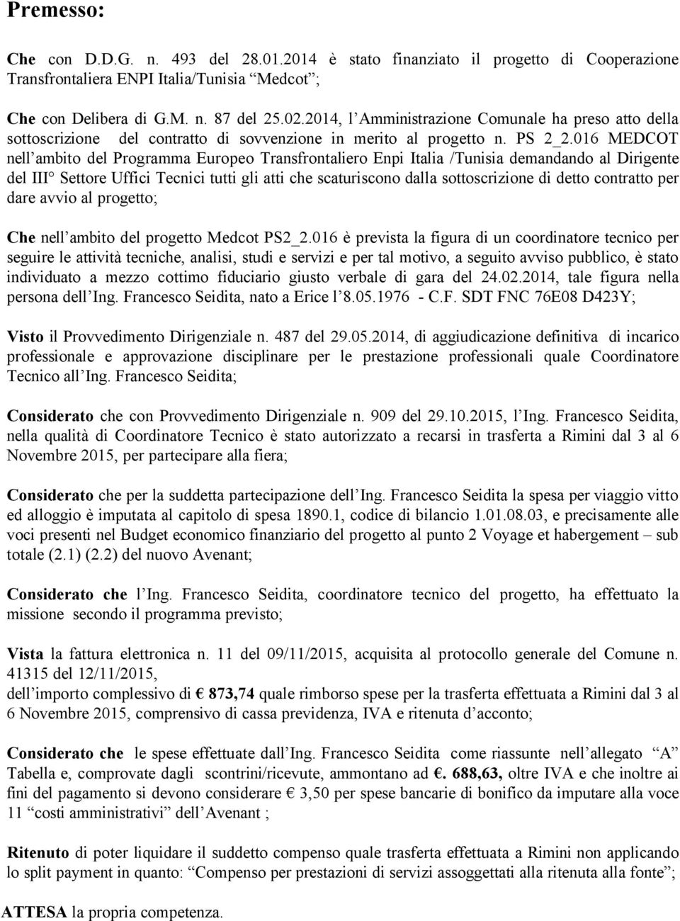 016 MEDCOT nell ambito del Programma Europeo Transfrontaliero Enpi Italia /Tunisia demandando al Dirigente del III Settore Uffici Tecnici tutti gli atti che scaturiscono dalla sottoscrizione di detto
