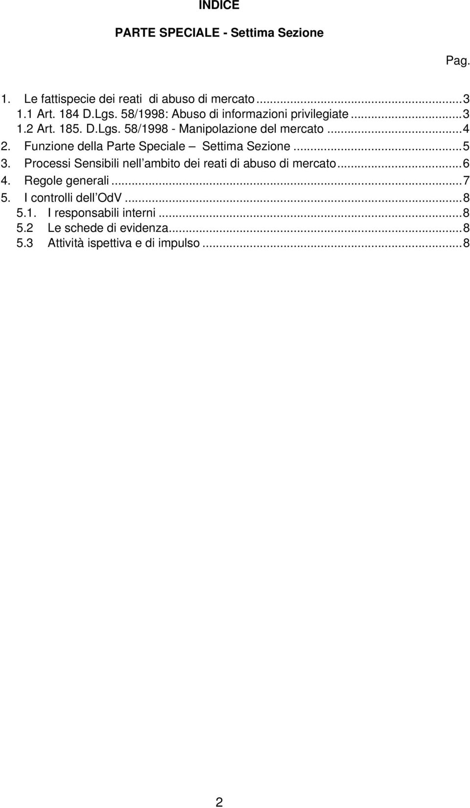Funzione della Parte Speciale Settima Sezione...5 3. Processi Sensibili nell ambito dei reati di abuso di mercato...6 4.
