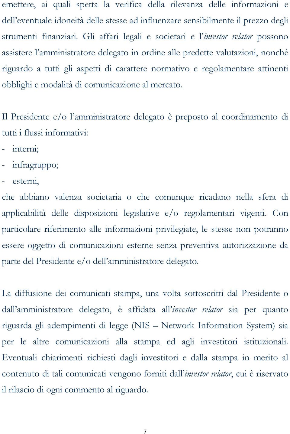 regolamentare attinenti obblighi e modalità di comunicazione al mercato.