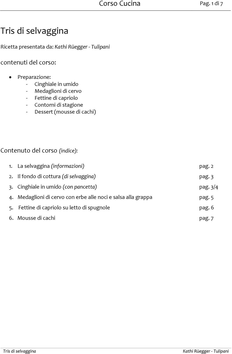 Contorni di stagione Dessert (mousse di cachi) Contenuto del corso (indice): 1. La selvaggina (informazioni) pag. 2 2.