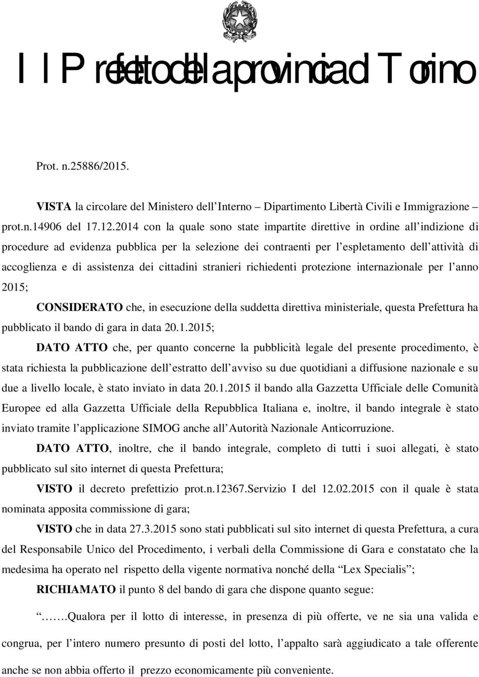 assistenza dei cittadini stranieri richiedenti protezione internazionale per l anno 2015; CONSIDERATO che, in esecuzione della suddetta direttiva ministeriale, questa Prefettura ha pubblicato il