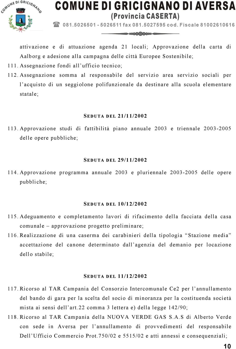 Approvazione studi di fattibilità piano annuale 2003 e triennale 2003-2005 delle opere pubbliche; SEDUTA DEL 29/11/2002 114.