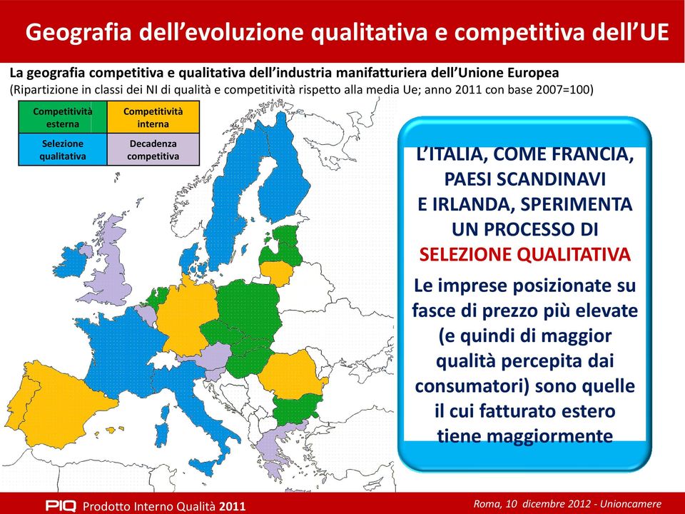 qualitativa Competitività interna Decadenza competitiva L ITALIA, COME FRANCIA, PAESI SCANDINAVI E IRLANDA, SPERIMENTA UN PROCESSO DI SELEZIONE
