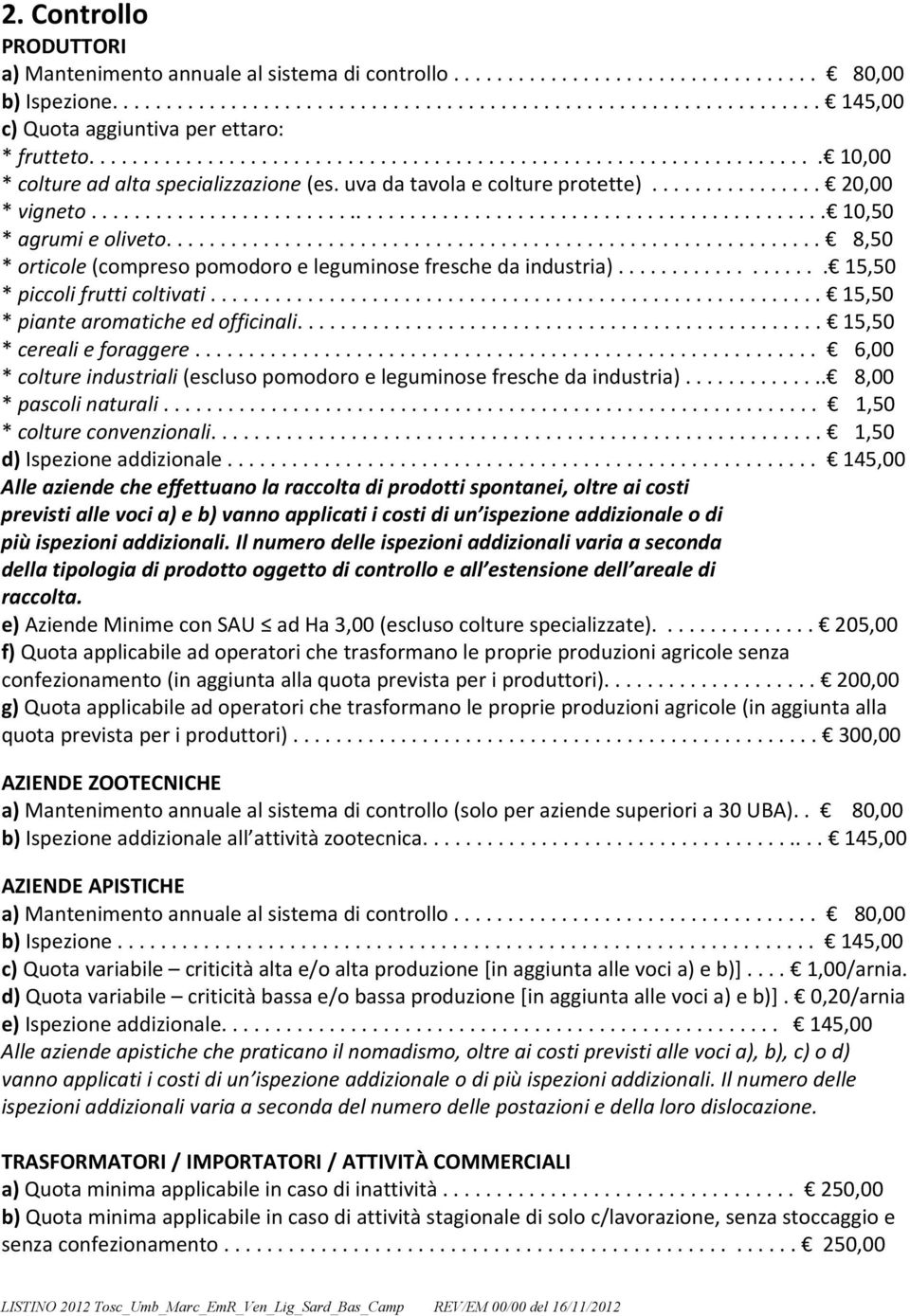 .................................................................... 10,50 * agrumi e oliveto............................................................. 08,50 * orticole (compreso pomodoro e leguminose fresche da industria).