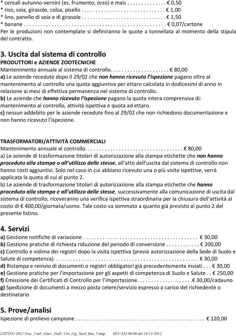 Uscita dal sistema di controllo PRODUTTORI e AZIENDE ZOOTECNICHE Mantenimento annuale al sistema di controllo.