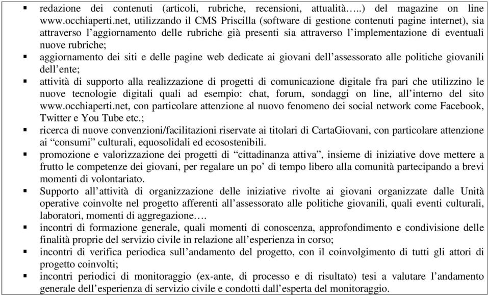 rubriche; aggiornamento dei siti e delle pagine web dedicate ai giovani dell assessorato alle politiche giovanili dell ente; attività di supporto alla realizzazione di progetti di comunicazione