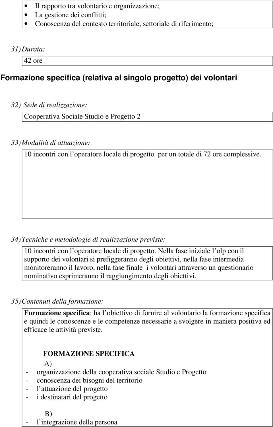 complessive. 34) Tecniche e metodologie di realizzazione previste: 10 incontri con l operatore locale di progetto.