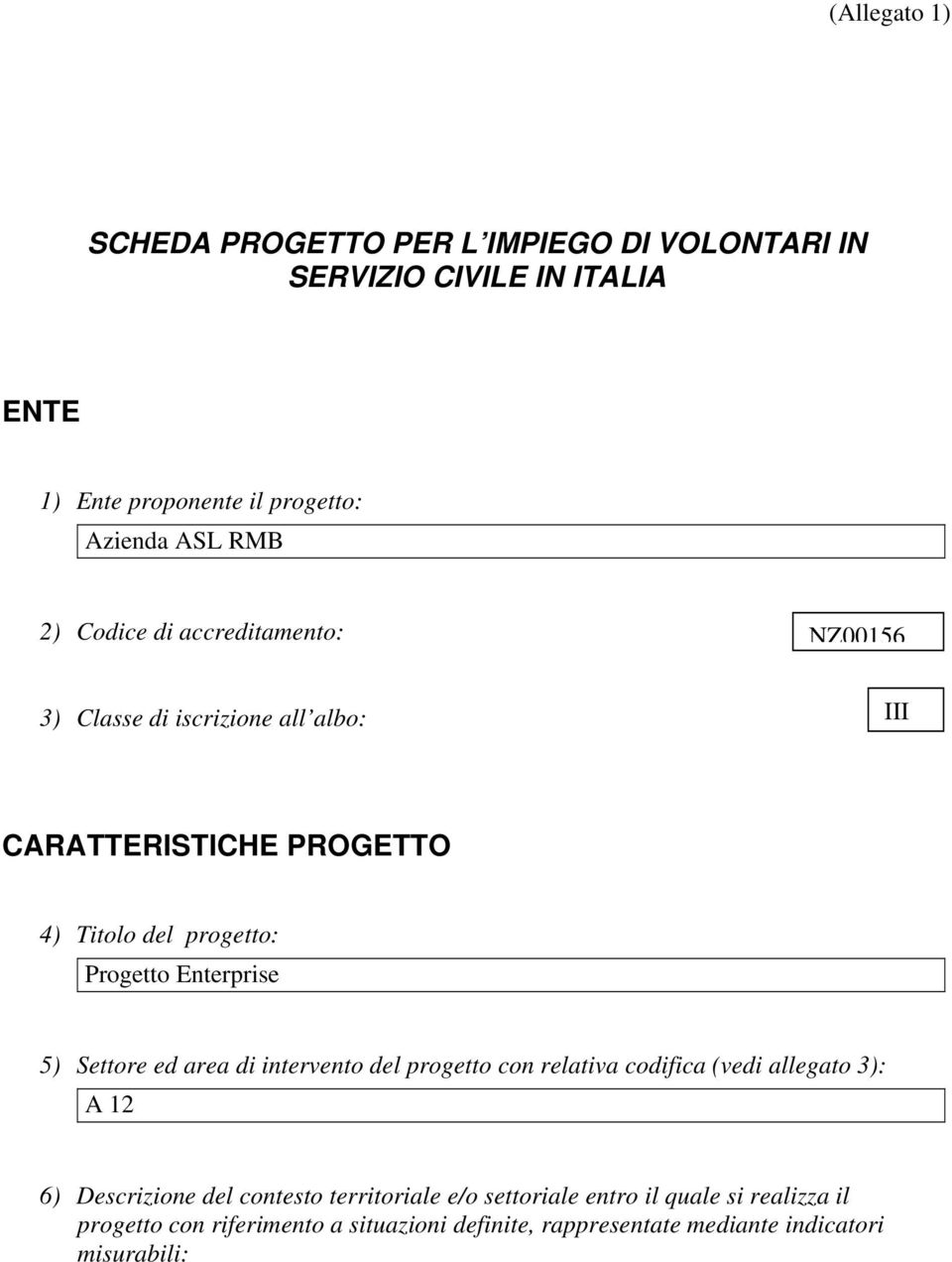 Enterprise 5) Settore ed area di intervento del progetto con relativa codifica (vedi allegato 3): A 12 6) Descrizione del contesto