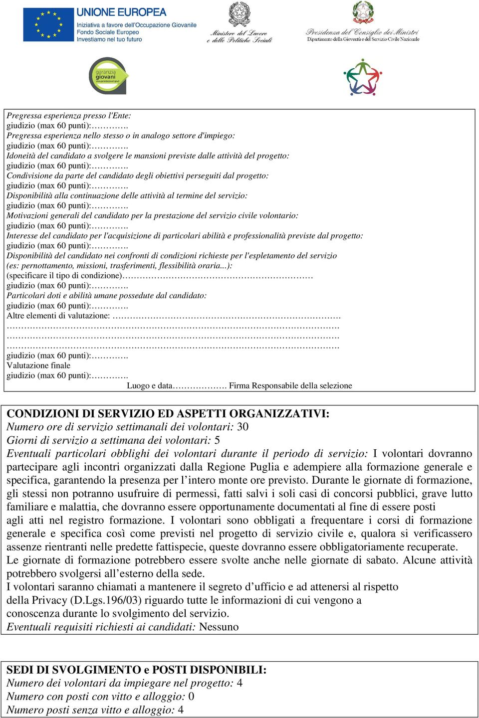 servizio civile volontario: Interesse del candidato per l'acquisizione di particolari abilità e professionalità previste dal progetto: Disponibilità del candidato nei confronti di condizioni