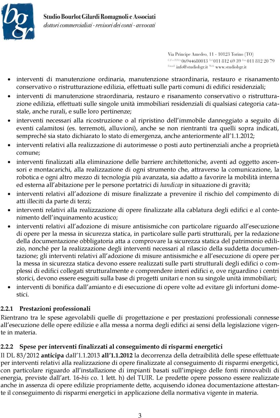 sulle loro pertinenze; interventi necessari alla ricostruzione o al ripristino dell immobile danneggiato a seguito di eventi calamitosi (es.