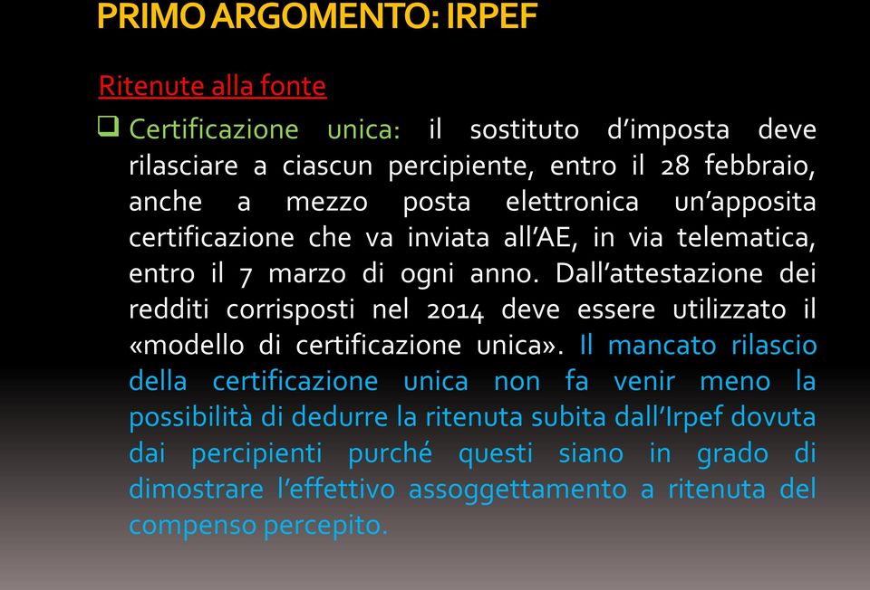 Dall attestazione dei redditi corrisposti nel 2014 deve essere utilizzato il «modello di certificazione unica».