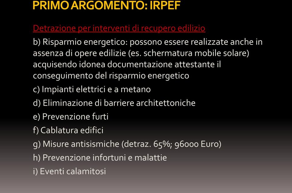 schermatura mobile solare) acquisendo idonea documentazione attestante il conseguimento del risparmio energetico c) Impianti