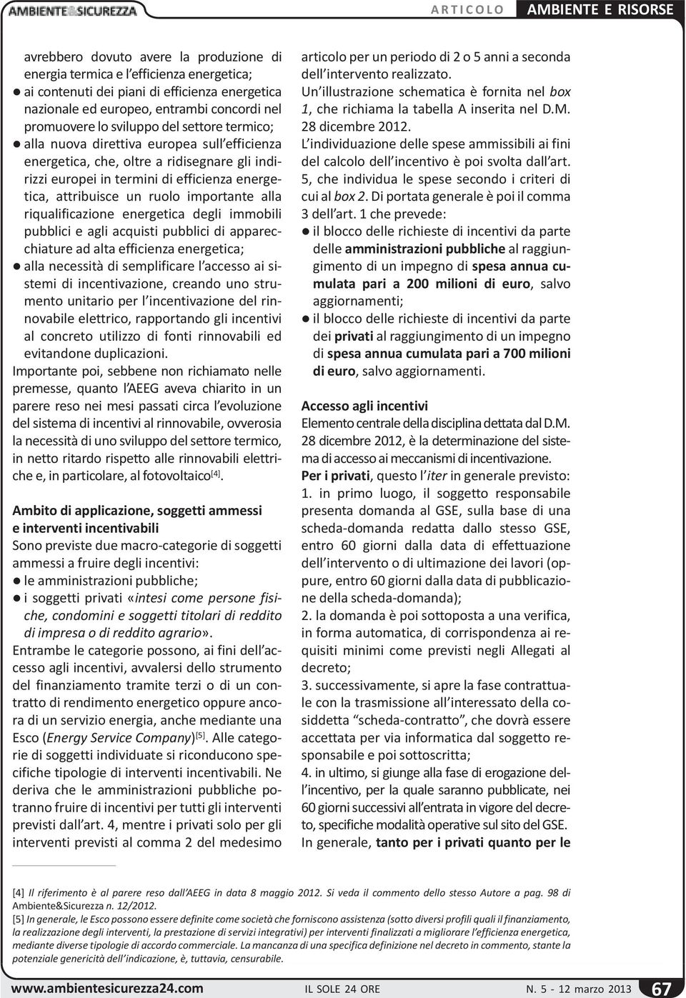 promuovere lo sviluppo del settore termico; l alla nuova direttiva europea sull efficienza energetica, che, oltre a ridisegnare gli indirizzi europei in termini di efficienza energetica, attribuisce