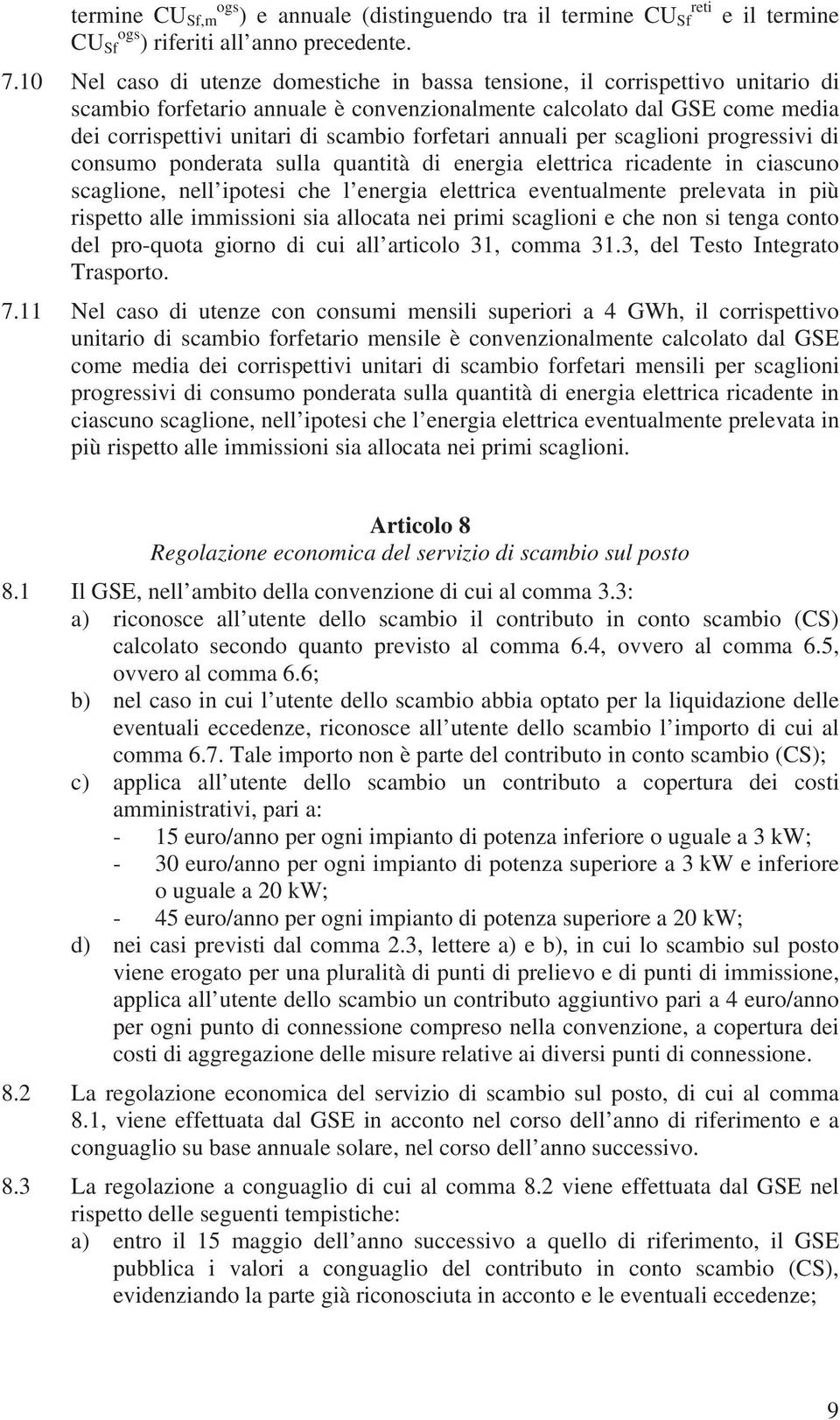 forfetari annuali per scaglioni progressivi di consumo ponderata sulla quantità di energia elettrica ricadente in ciascuno scaglione, nell ipotesi che l energia elettrica eventualmente prelevata in