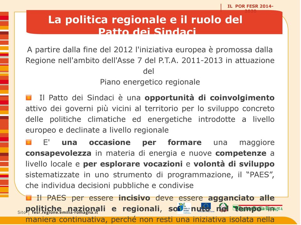 2011-2013 in attuazione del Piano energetico regionale Il Patto dei Sindaci è una opportunità di coinvolgimento attivo dei governi più vicini al territorio per lo sviluppo concreto delle politiche