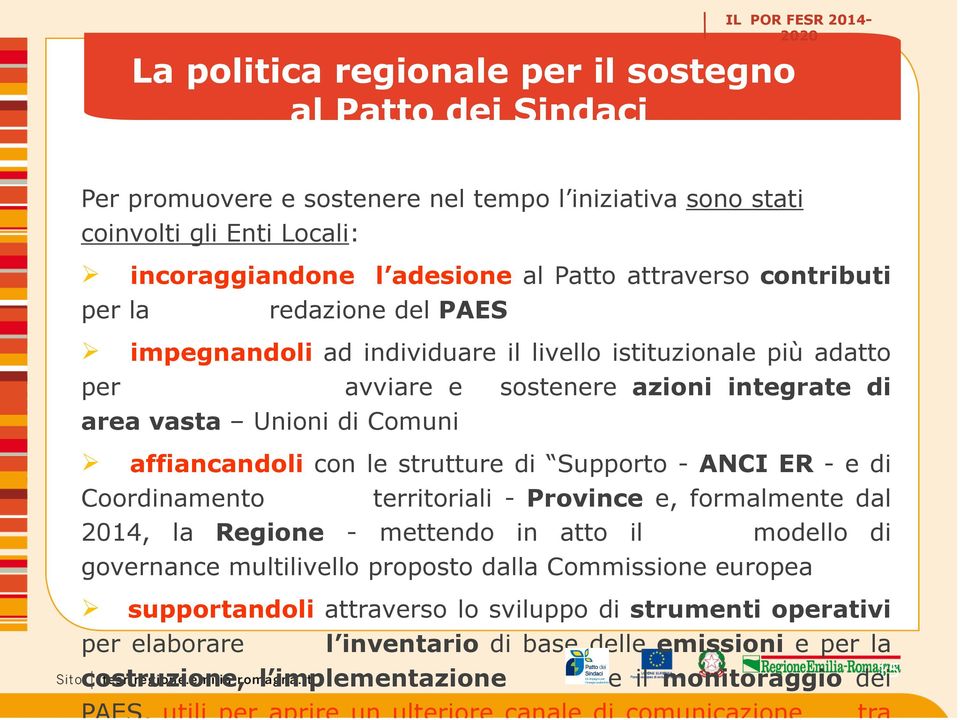 affiancandoli con le strutture di Supporto - ANCI ER - e di Coordinamento territoriali - Province e, formalmente dal 2014, la Regione - mettendo in atto il modello di governance multilivello proposto