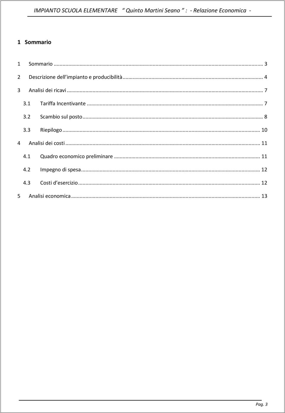 .. 8 3.3 Riepilogo... 10 4 Analisi dei costi... 11 4.