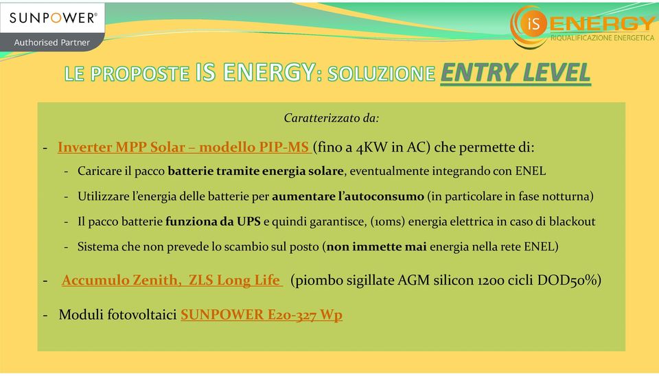 batterie funziona da UPS e quindi garantisce, (10ms) energia elettrica in caso di blackout - Sistema che non prevede lo scambio sul posto (non