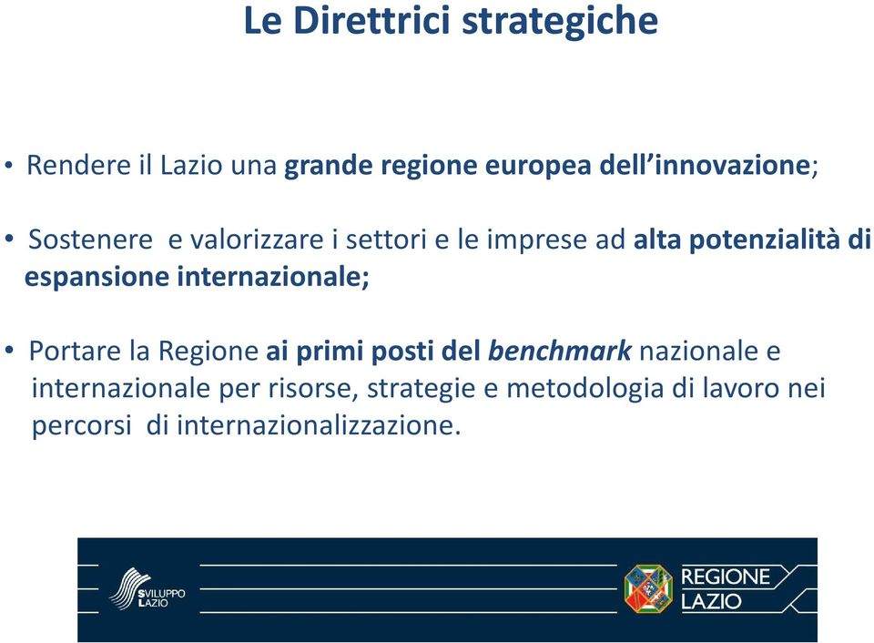 espansione internazionale; Portare la Regione ai primi posti del benchmark nazionale e