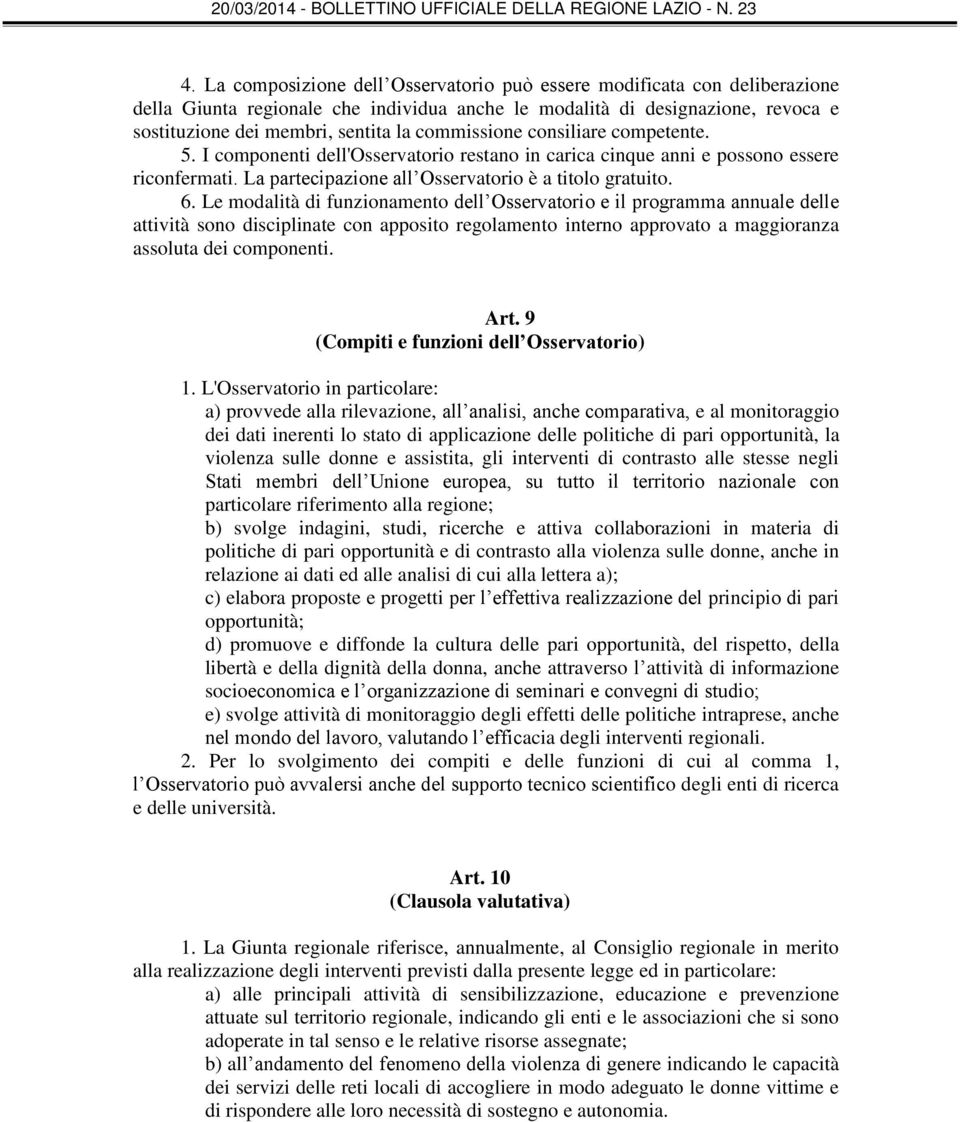 Le modalità di funzionamento dell Osservatorio e il programma annuale delle attività sono disciplinate con apposito regolamento interno approvato a maggioranza assoluta dei componenti. Art.