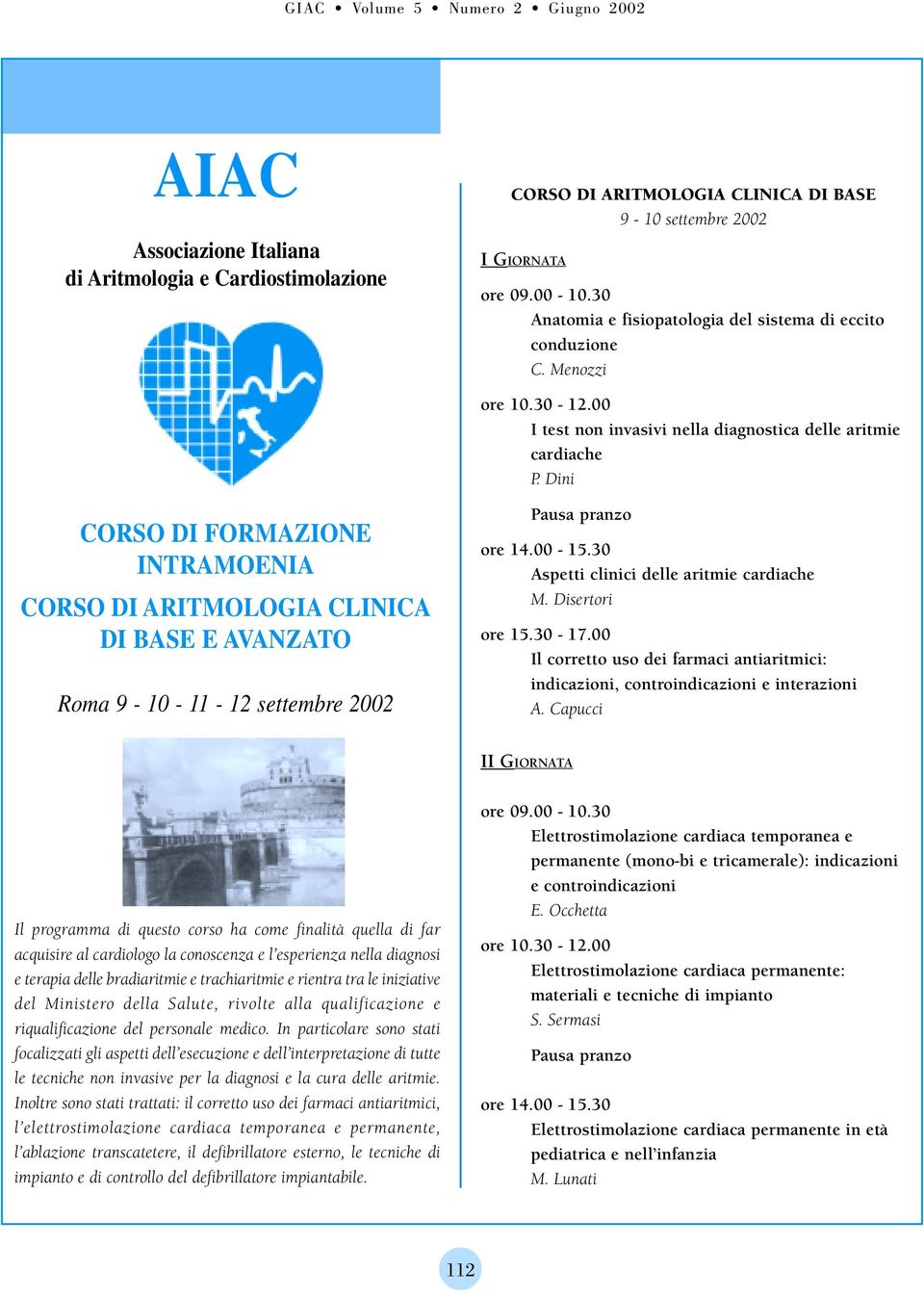 Dini CORSO DI FORMAZIONE INTRAMOENIA CORSO DI ARITMOLOGIA CLINICA DI BASE E AVANZATO Roma 9-10 - 11-12 settembre 2002 Aspetti clinici delle aritmie cardiache M.