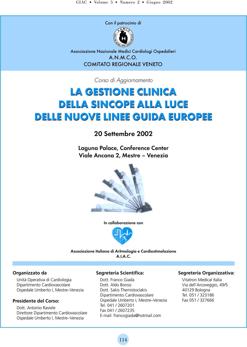 COMITATO REGIONALE VENETO Corso di Aggiornamento LA GESTIONE CLINICA DELLA SINCOPE ALLA LUCE DELLE NUOVE LINEE GUIDA EUROPEE 20 Settembre 2002 Laguna Palace, Conference Center Viale Ancona 2, Mestre