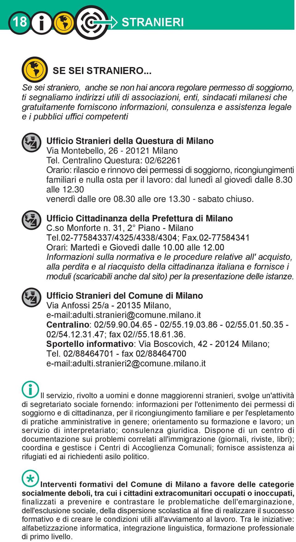consulenza e assistenza legale e i pubblici uffici competenti Ufficio Stranieri della Questura di Milano Via Montebello, 26-20121 Milano Tel.