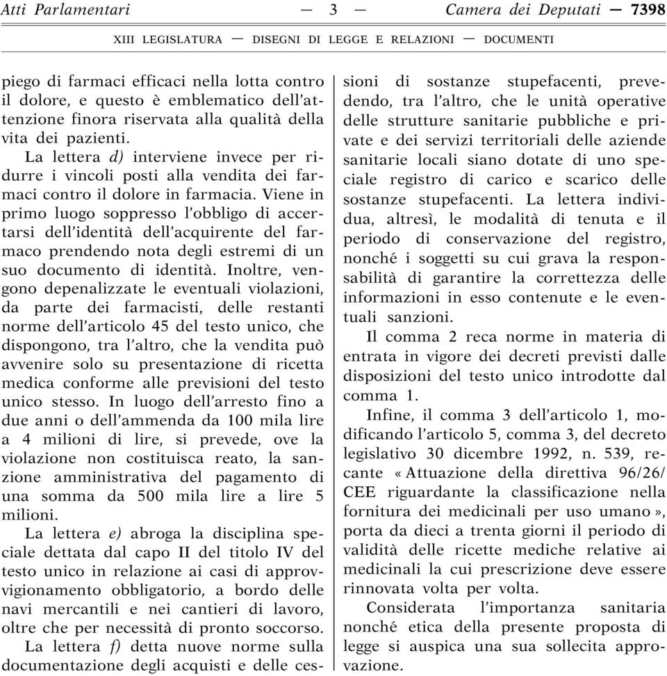 Viene in primo luogo soppresso l obbligo di accertarsi dell identità dell acquirente del farmaco prendendo nota degli estremi di un suo documento di identità.