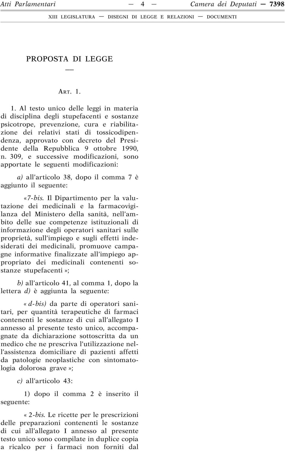 Presidente della Repubblica 9 ottobre 1990, n. 309, e successive modificazioni, sono apportate le seguenti modificazioni: a) all articolo 38, dopo il comma 7 è aggiunto il seguente: «7-bis.