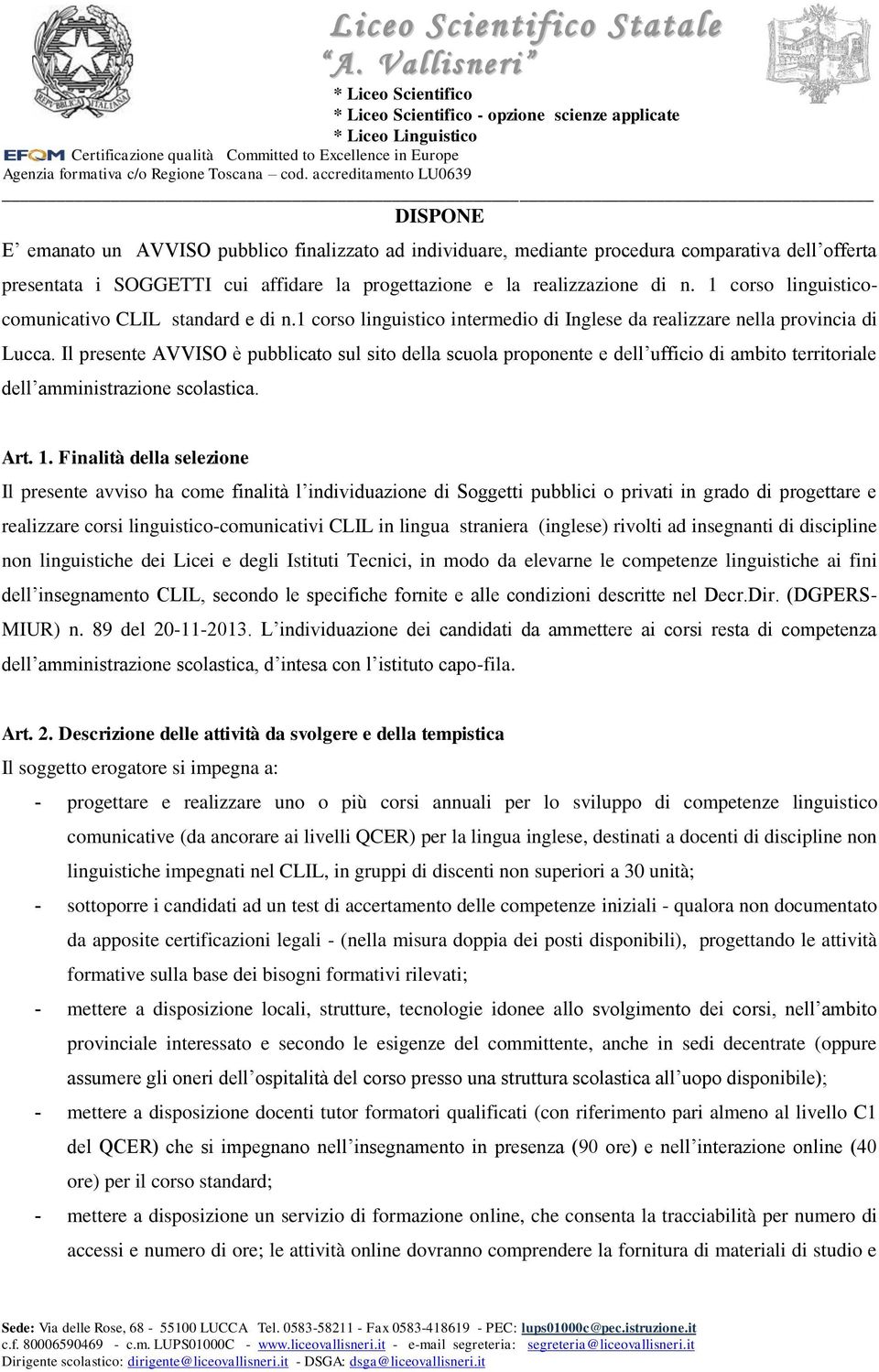 Il presente AVVISO è pubblicato sul sito della scuola proponente e dell ufficio di ambito territoriale dell amministrazione scolastica. Art. 1.