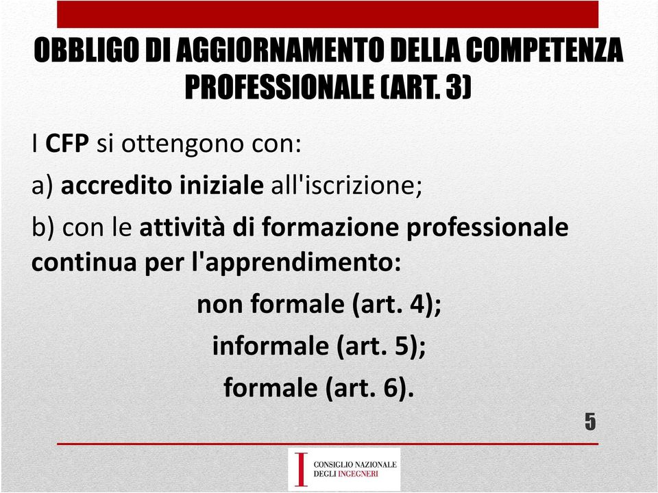 b) con le attività di formazione professionale continua per