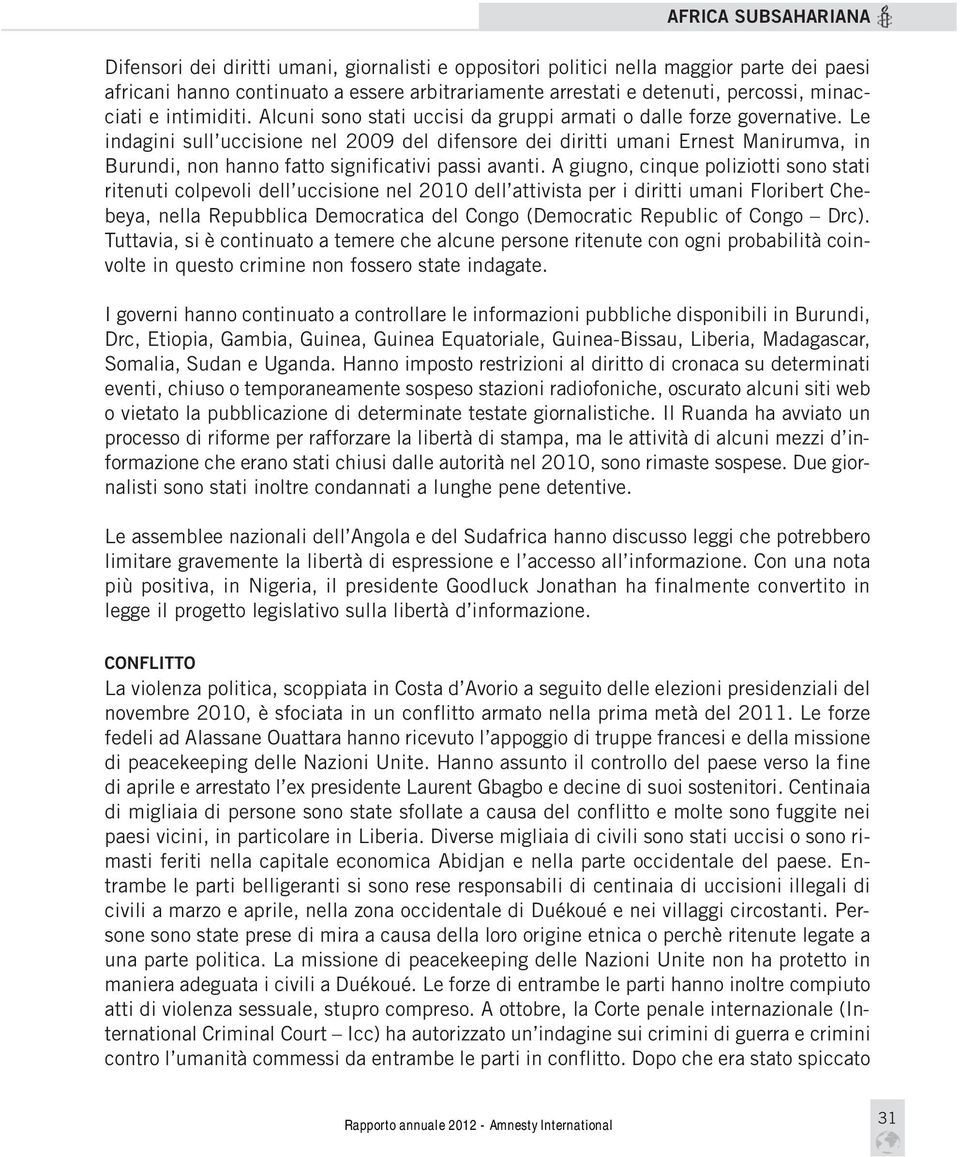 Le indagini sull uccisione nel 2009 del difensore dei diritti umani Ernest Manirumva, in Burundi, non hanno fatto significativi passi avanti.