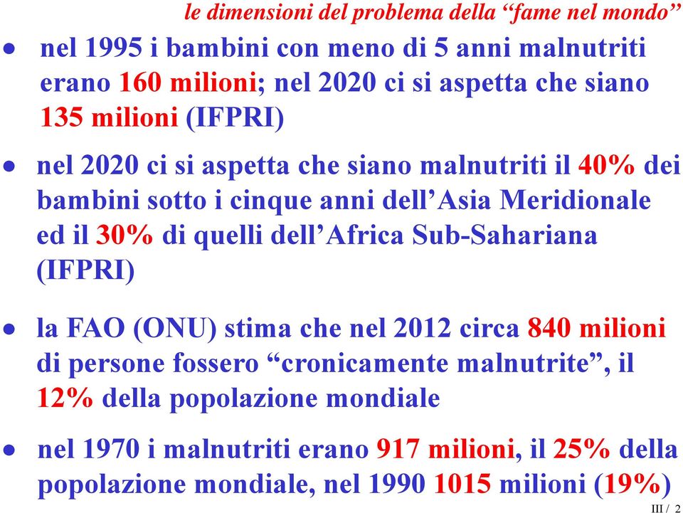 30% di quelli dell Africa Sub-Sahariana (IFPRI) la FAO (ONU) stima che nel 2012 circa 840 milioni di persone fossero cronicamente malnutrite,