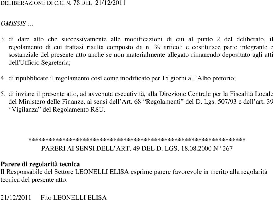 di ripubblicare il regolamento così come modificato per 15 giorni all lbo pretorio; 5.