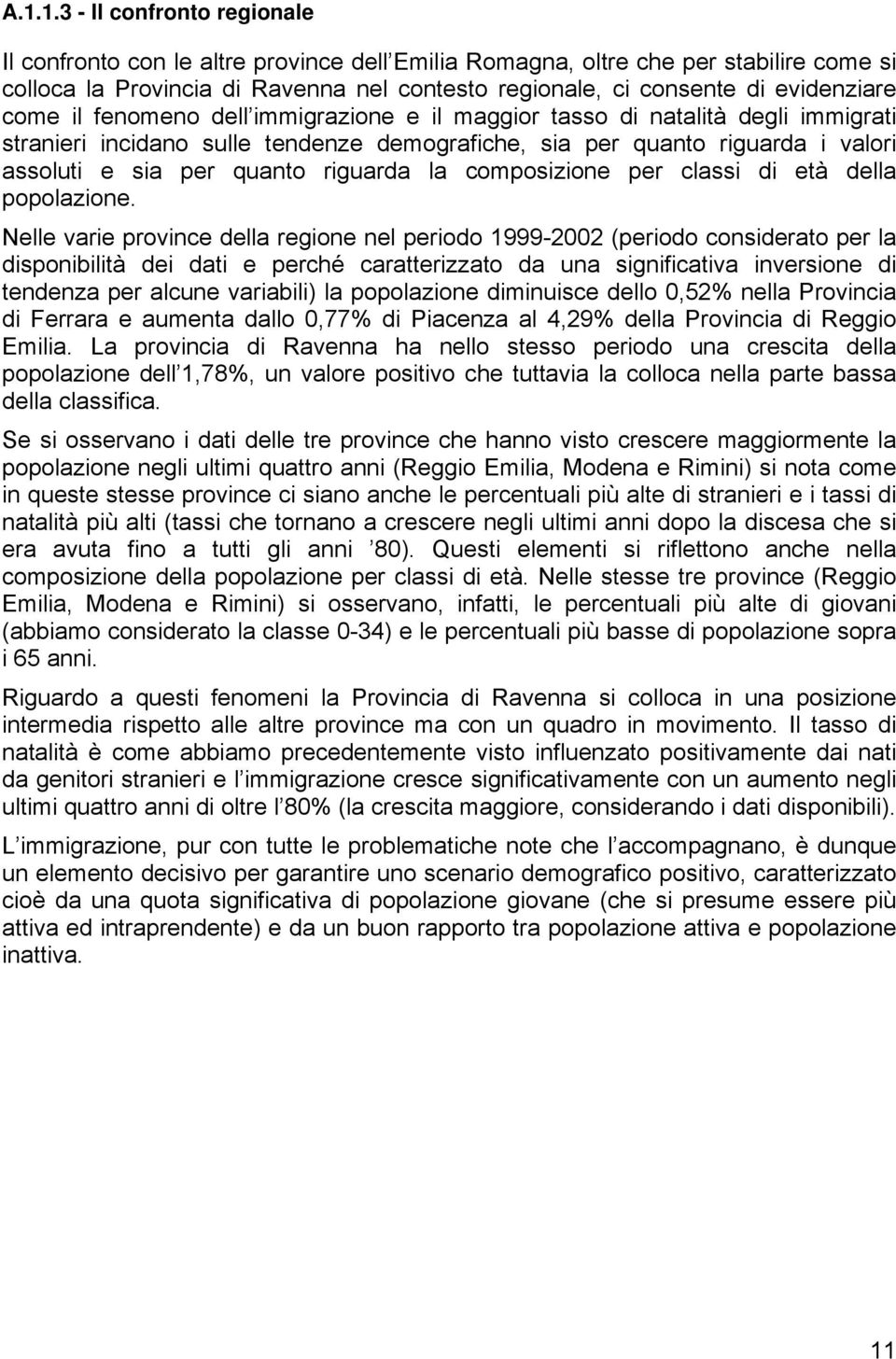 quanto riguarda la composizione per classi di età della popolazione.