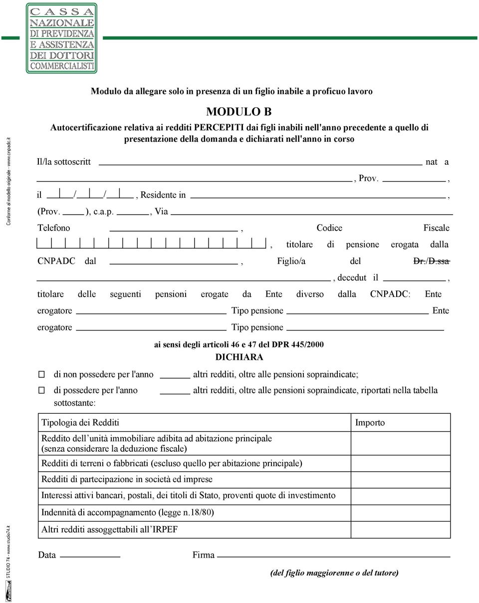 ssa decedut il titolare delle seguenti pensioni erogate da Ente diverso dalla CNPADC: Ente erogatore Tipo pensione Ente erogatore Tipo pensione ai sensi degli articoli 46 e 47 del DPR 445/2000 di non