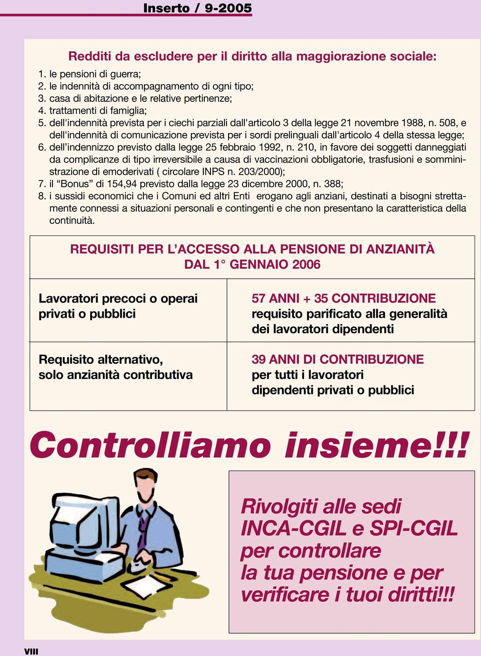 508, e dell'indennità di comunicazione prevista per i sordi prelinguali dall'articolo 4 della stessa legge; 6. dell indennizzo previsto dalla legge 25 febbraio 1992, n.