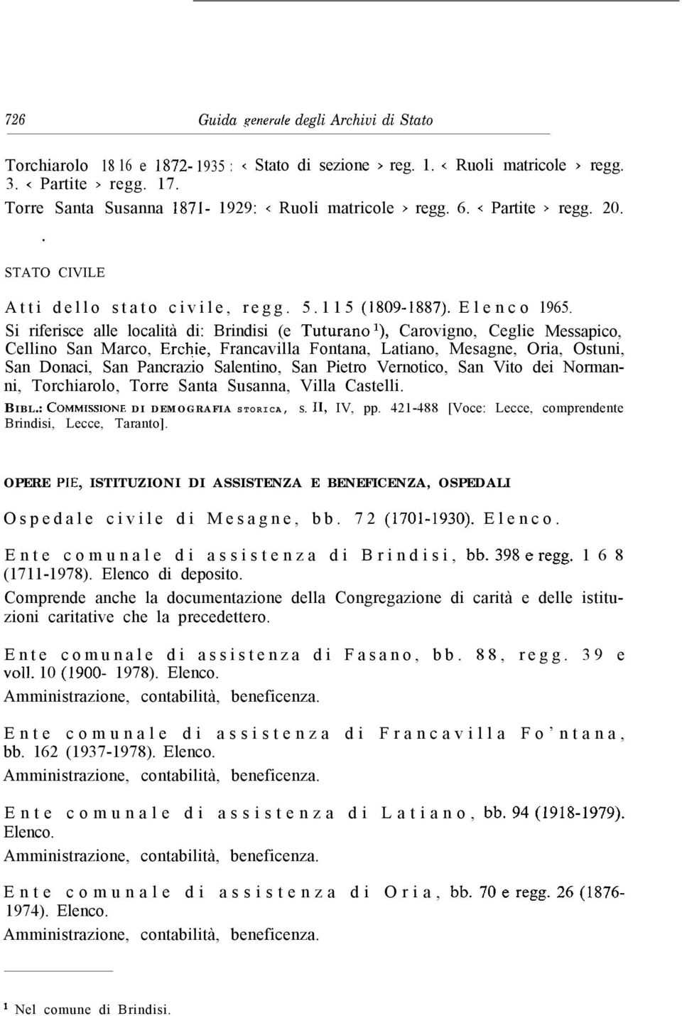 Si riferisce alle località di: Brindisi (e Tuturano l), Carovigno, Ceglie Messapico, Cellino San Marco, Erchie, Francavilla Fontana, Latiano, Mesagne, Oria, Ostuni, San Donaci, San Pancrazio